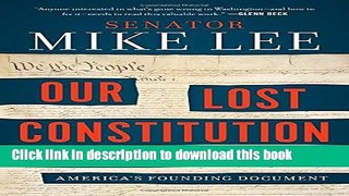 [Popular] Books Our Lost Constitution: The Willful Subversion of America s Founding Document Free