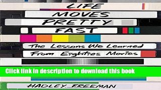 [Download] Life Moves Pretty Fast: The Lessons We Learned from Eighties Movies (and Why We Don t