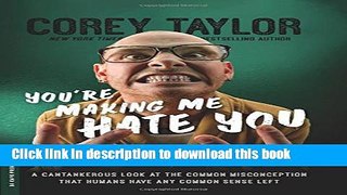 [Download] You re Making Me Hate You: A Cantankerous Look at the Common Misconception That Humans