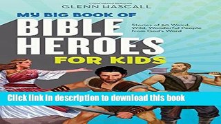 [PDF] My Big Book of Bible Heroes for Kids: Stories of 50 Weird, Wild, Wonderful People from God s