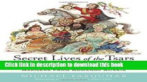 [Download] Secret Lives of the Tsars: Three Centuries of Autocracy, Debauchery, Betrayal, Murder,