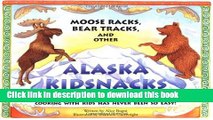 [Download] Moose Racks, Bear Tracks, and Other Kid Snacks: Cooking with Kids Has Never Been So