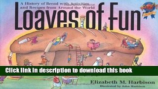 [Download] Loaves of Fun: A History of Bread with Activities and Recipes from Around the World