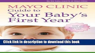 [Popular] Books Mayo Clinic Guide to Your Baby s First Year: From Doctors Who Are Parents, Too!