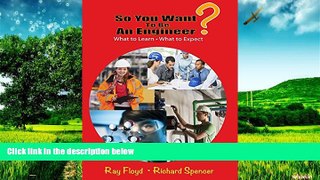 Must Have  So You Want To Be An Engineer: What to Learn and What to Expect  READ Ebook Full Ebook