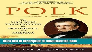 [Download] Polk: The Man Who Transformed the Presidency and America Kindle Collection