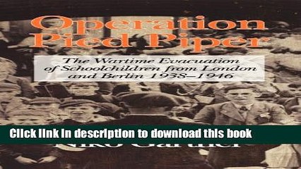 [PDF] Operation Pied Piper: The Wartime Evacuation of Schoolchildren from London and Berlin