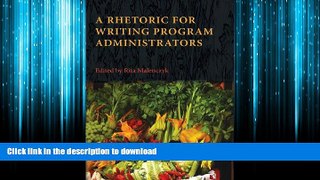 EBOOK ONLINE A Rhetoric for Writing Program Administrators (Writing Program Administration) READ