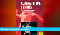 FREE DOWNLOAD  Competitive Tennis for Young Players: The Road to Becoming a Top Player READ ONLINE
