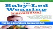 [Popular] Books The Baby-Led Weaning Cookbook: 130 Recipes That Will Help Your Baby Learn to Eat