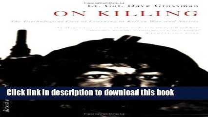 [Popular] Books On Killing: The Psychological Cost of Learning to Kill in War and Society Full