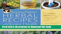 [Popular] Books Rosemary Gladstar s Herbal Recipes for Vibrant Health: 175 Teas, Tonics, Oils,