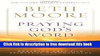 [Popular] Books Praying God s Word: Breaking Free from Spiritual Strongholds Full Online