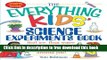 [Popular] Books The Everything Kids  Science Experiments Book: Boil Ice, Float Water, Measure