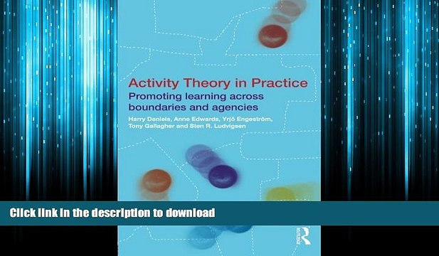 EBOOK ONLINE Activity Theory in Practice: Promoting Learning Across Boundaries and Agencies READ