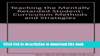 [PDF] Teaching the Mentally Retarded Student: Curriculum, Methods, and Strategies Download Online