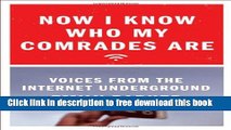 [Download] Now I Know Who My Comrades Are: Voices from the Internet Underground Hardcover Collection