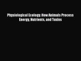 [PDF] Physiological Ecology: How Animals Process Energy Nutrients and Toxins Download Full