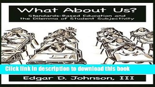 [PDF] What about Us? Standards-Based Education and the Dilemma of Student Subjectivity (Hc) Reads