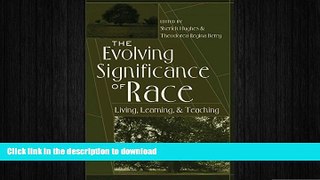 EBOOK ONLINE The Evolving Significance of Race: Living, Learning, and Teaching READ PDF BOOKS