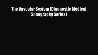 [PDF] The Vascular System (Diagnostic Medical Sonography Series) Download Online