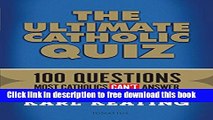 [Popular] Books The Ultimate Catholic Quiz: 100 Questions Most Catholics Can t Answer Free Online