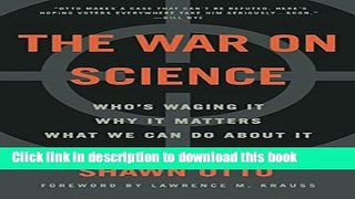 [Popular] Books The War on Science: Who s Waging It, Why It Matters, What We Can Do About It Free