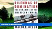 READ FREE FULL  Dilemmas of Domination: The Unmaking of the American Empire (American Empire
