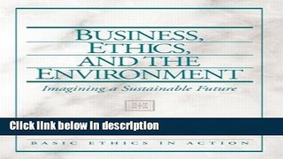 Download Business, Ethics, and the Environment: Imagining a Sustainable Future Book Online