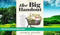 READ FREE FULL  The Big Handout: How Government Subsidies and Corporate Welfare Corrupt the World