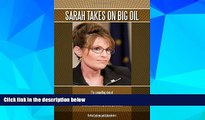 READ FREE FULL  Sarah takes on Big Oil: The compelling story of Governor Sarah Palin s battle with