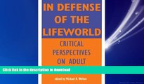 EBOOK ONLINE In Defense of Lifeworld: Critical Perspectives on Adult Learning (Suny Series,