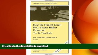 READ ONLINE How the Student Credit Hour Shapes Higher Education: The Tie That Binds: New