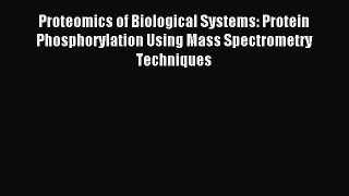 [PDF] Proteomics of Biological Systems: Protein Phosphorylation Using Mass Spectrometry Techniques