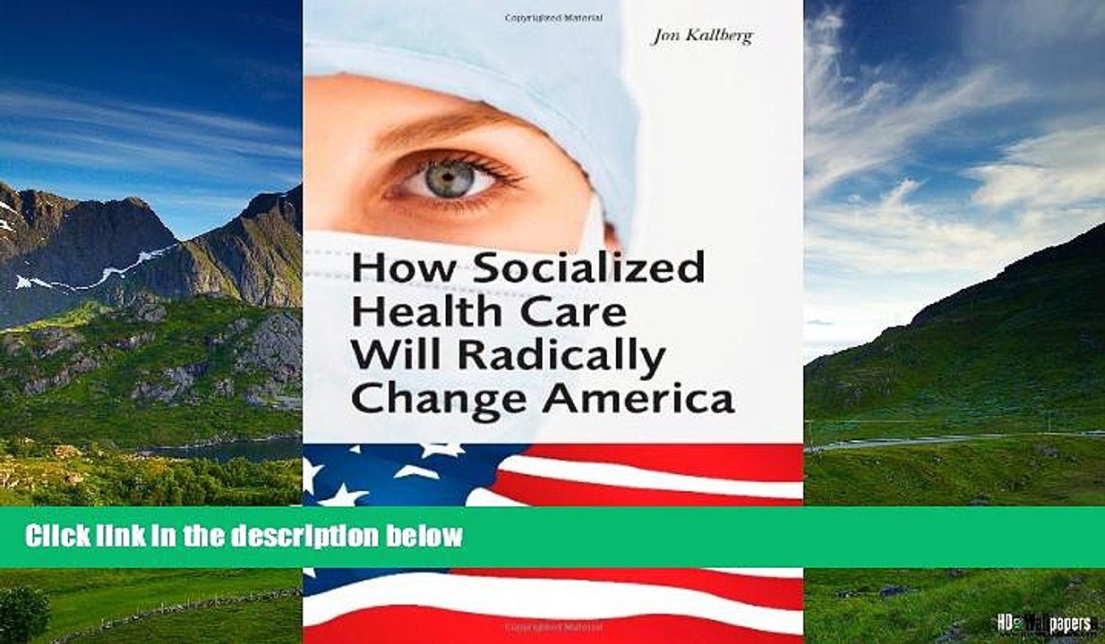 READ FREE FULL  How Socialized Health Care Will Radically Change America - Why Universal Health
