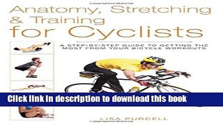 [Download] Anatomy, Stretching   Training for Cyclists: A Step-by-Step Guide to Getting the Most