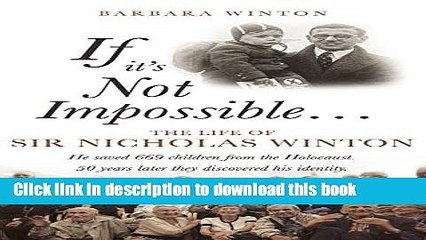 [Download] If it s Not Impossible: The Life of Sir Nicholas Winton Kindle Online