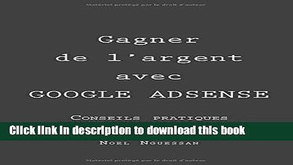 [Download] Gagner de l argent avec Google Adsense: Conseils pratiques pour rentabiliser son site