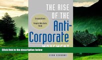 READ FREE FULL  The Rise of the Anti-Corporate Movement: Corporations and the People who Hate