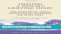 [Popular] Books Healing a Spouse s Grieving Heart: 100 Practical Ideas After Your Husband or Wife