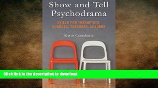 FAVORIT BOOK Show and Tell Psychodrama: Skills for Therapists, Coaches, Teachers, Leaders READ NOW