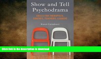 FAVORIT BOOK Show and Tell Psychodrama: Skills for Therapists, Coaches, Teachers, Leaders READ NOW