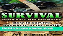 [Popular] Survival: Bushcraft for Beginners: How To Survive Anywhere In The World As An Average