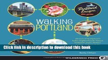 [Popular] Walking Portland: 30 Tours of Stumptown s Funky Neighborhoods, Historic Landmarks, Park