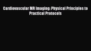 [PDF] Cardiovascular MR Imaging: Physical Principles to Practical Protocols Download Full Ebook