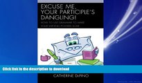 READ THE NEW BOOK Excuse Me, Your Participle s Dangling: How to Use Grammar to Make Your Writing