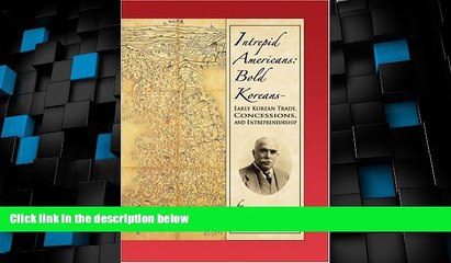 Big Deals  Intrepid Americans: Bold Koreans--Early Korean Trade, Concessions, And