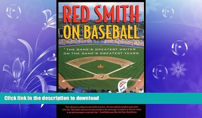 EBOOK ONLINE  Red Smith on Baseball: The Game s Greatest Writer on the Game s Greatest Years