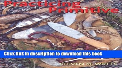 [Popular] Practicing Primitive: A Handbook of Aboriginal Skills Paperback OnlineCollection