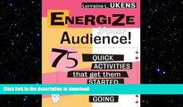 EBOOK ONLINE Energize Your Audience: 75 Quick Activities That Get them Started, and Keep Them